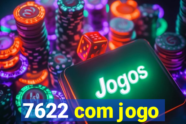 7622 com jogo